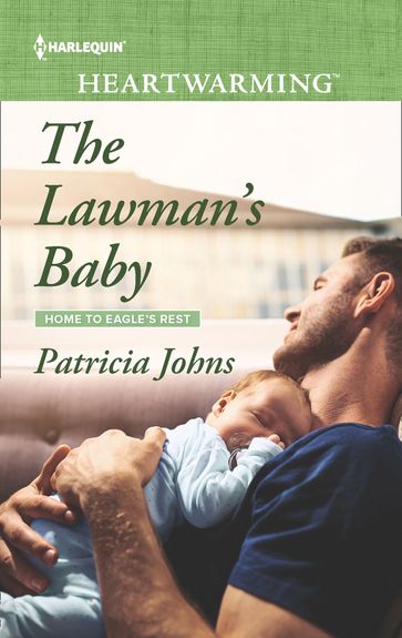 The Lawman's Baby (Mills & Boon Heartwarming) (Home to Eagle's Rest, Book 3) - Patricia Johns
