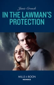 In The Lawman s Protection (Omega Sector: Under Siege, Book 6) (Mills & Boon Heroes)