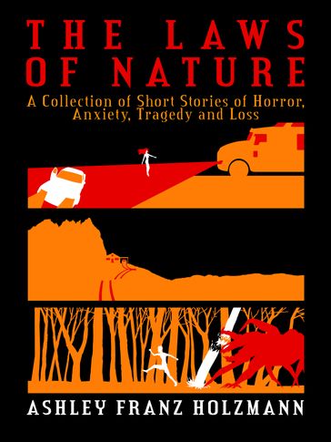 The Laws of Nature: A Collection of Short Stories of Horror, Anxiety, Tragedy and Loss - Ashley Franz Holzmann