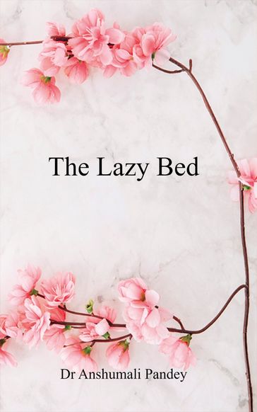 The Lazy Bed - Dr. Anshumali Pandey