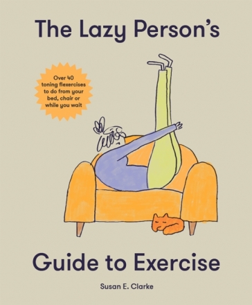 The Lazy Person's Guide to Exercise - Susan Elizabeth Clark - Susan Elizabeth Clark