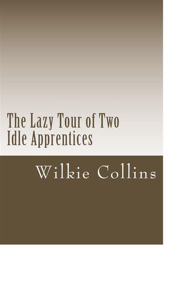 The Lazy Tour of Two Idle Apprentices - Collins Wilkie