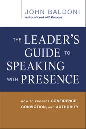 The Leader s Guide to Speaking with Presence