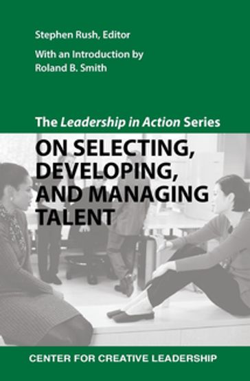 The Leadership in Action Series: On Selecting, Developing, and Managing Talent - Rush