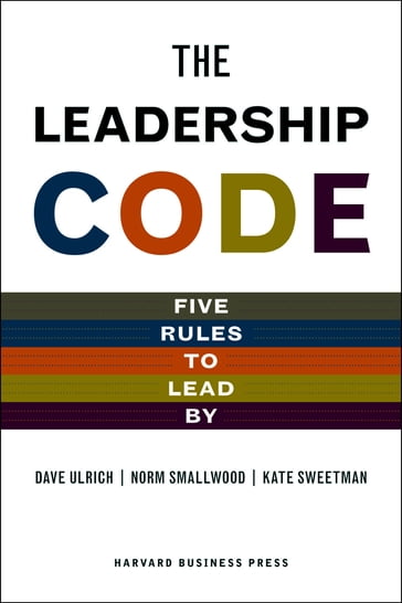 The Leadership Code - Dave Ulrich - Norm Smallwood - Kate Sweetman