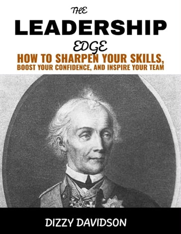 The Leadership Edge: How To Sharpen Your Skills, Boost Your Confidence, And Inspire Your Team - Dizzy Davidson