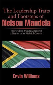 The Leadership Traits and Footsteps of Nelson Mandela