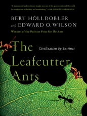 The Leafcutter Ants: Civilization by Instinct