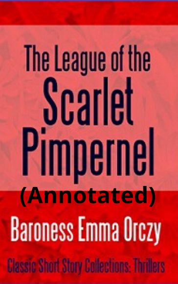 The League of the Scarlet Pimpernel (Annotated) - Baroness Emma Orczy