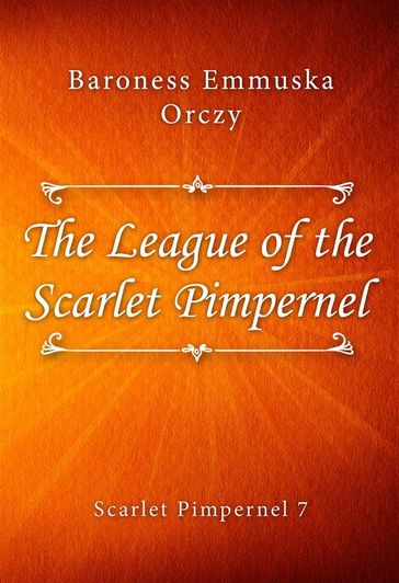 The League of the Scarlet Pimpernel - Baroness Emmuska Orczy