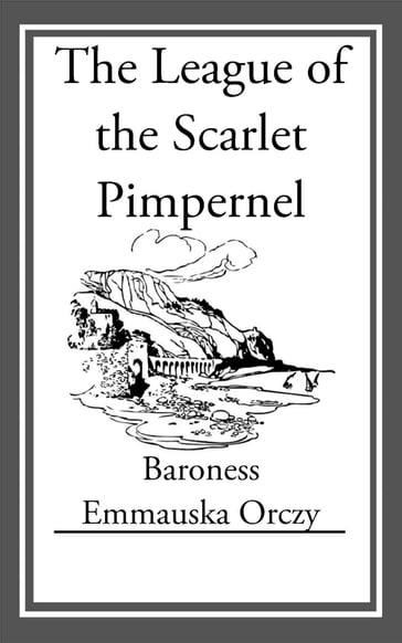 The League of the Scarlet Pimpernel - Emmuska Orczy