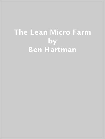 The Lean Micro Farm - Ben Hartman