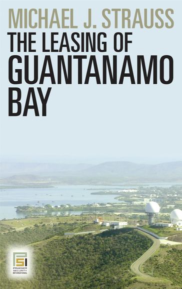 The Leasing of Guantanamo Bay - Michael J. Strauss
