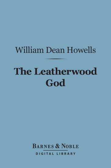 The Leatherwood God (Barnes & Noble Digital Library) - William Dean Howells