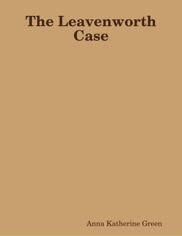 The Leavenworth Case - Anna Katherine Green