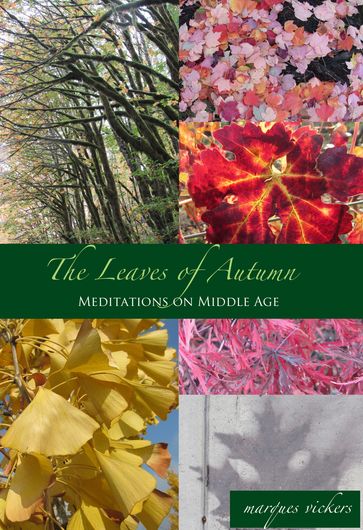 The Leaves of Autumn: Meditations on Middle Age - Marques Vickers