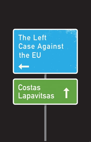 The Left Case Against the EU - Costas Lapavitsas