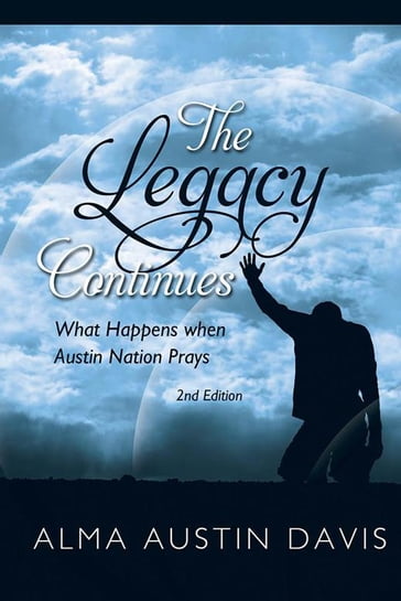 The Legacy Continues: What Happens When Austin Nation Prays - Alma Austin Davis