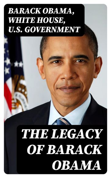 The Legacy of Barack Obama - Barack Obama - White House - U.S. Government