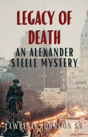 The Legacy of Death: An Alexander Steele Investigation