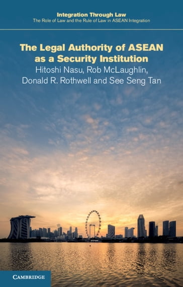 The Legal Authority of ASEAN as a Security Institution - Donald R. Rothwell - Hitoshi Nasu - Rob McLaughlin - See Seng Tan
