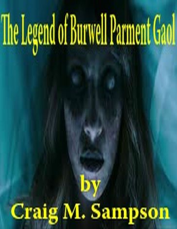 The Legend of Burwell Parchment Gaol - Craig M. Sampson