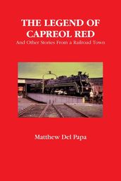 The Legend of Capreol Red: And Other Stories from a Railroad Town