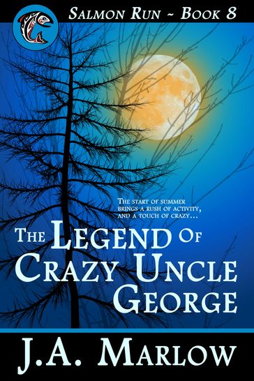 The Legend of Crazy Uncle George (Salmon Run - Book 8) - J.A. Marlow