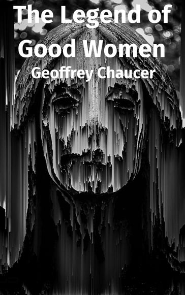 The Legend of Good Women - Geoffrey Chaucer