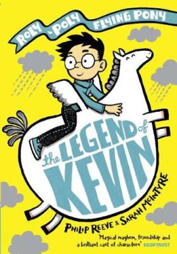 The Legend of Kevin: A Roly-Poly Flying Pony Adventure - Mr Philip Reeve