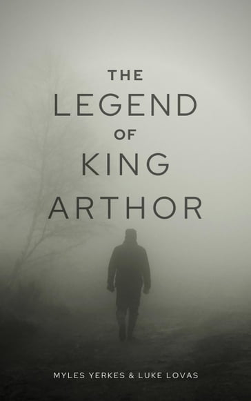 The Legend of King Arthor - Luke Lovas - Myles Yerkes