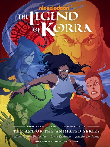 The Legend of Korra: The Art of the Animated Series--Book Three: Change (Second Edition) - Bryan Konietzko - Michael Dante DiMartino