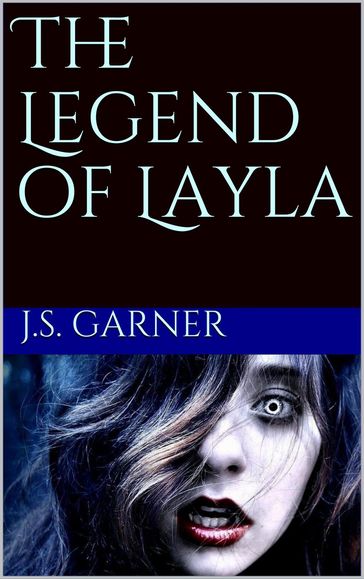 The Legend of Layla - J.S. Garner