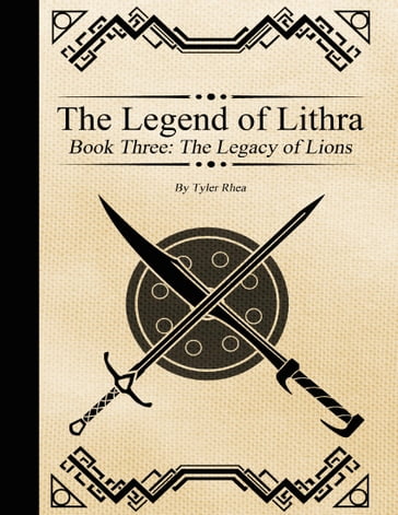 The Legend of Lithra - Book Three: The Legacy of Lions - Tyler Rhea