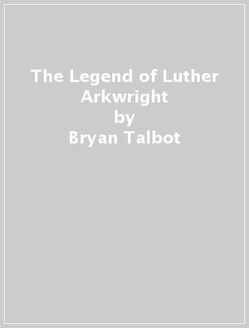 The Legend of Luther Arkwright - Bryan Talbot