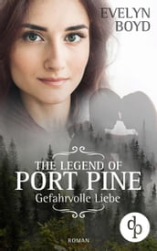 The Legend of Port Pine - Gefährliche Liebe (Mystery Romance, Liebe, Spannung)