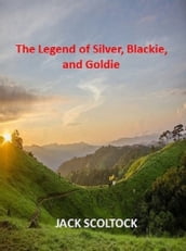 The Legend of Silver, Blackie, and Goldie