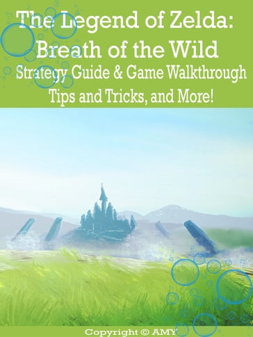 The Legend of Zelda: Breath of the Wild Strategy Guide & Game Walkthrough, Tips and Tricks, and More! - Amy
