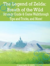 The Legend of Zelda: Breath of the Wild Strategy Guide & Game Walkthrough, Tips and Tricks, and More!