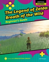 The Legend of Zelda: Breath of the Wild: Beginner s Guide