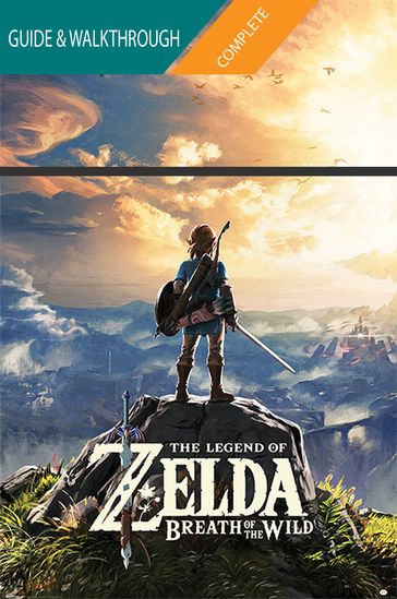 The Legend of Zelda Breath of the Wild: The Complete Guide & Walkthrough - Tam Ha