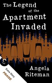 The Legend of the Apartment Invaded + Praise