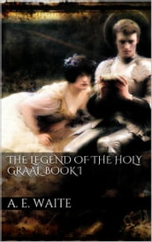 The Legend of the Holy Graal. Book I