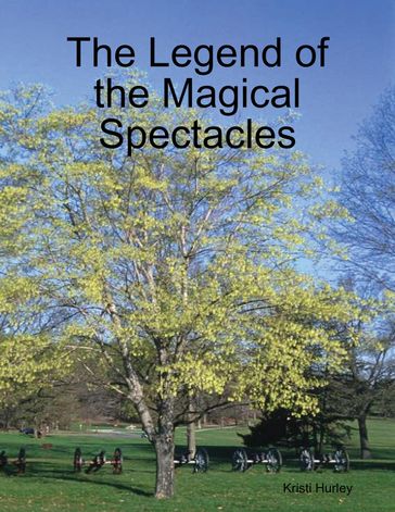 The Legend of the Magical Spectacles - Kristi Hurley