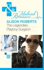 The Legendary Playboy Surgeon (Mills & Boon Medical) (Heartbreakers of St Patrick s Hospital, Book 1)