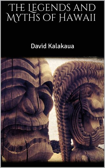 The Legends and Myths of Hawaii - David Kalakaua