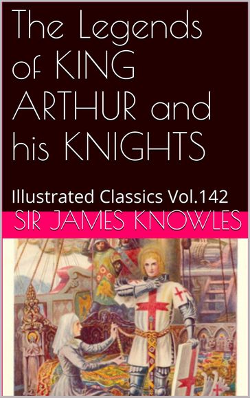 The Legends of KING ARTHUR and his KNIGHTS - Sir James Knowles