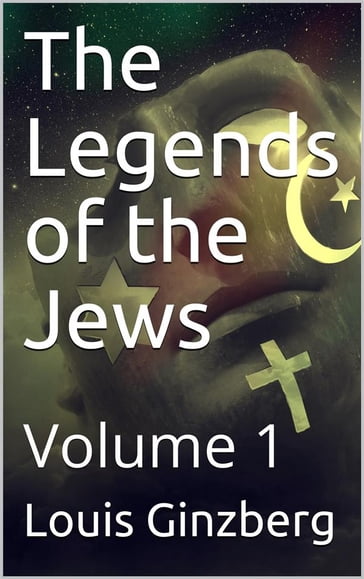 The Legends of the Jews  Volume 1 - Louis Ginzberg