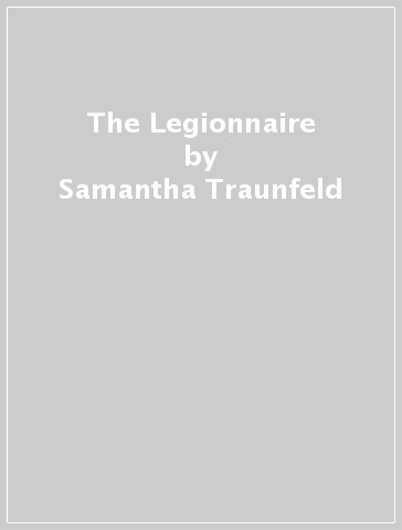 The Legionnaire - Samantha Traunfeld