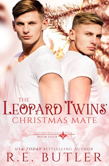 The Leopard Twins' Christmas Mate (Uncontrollable Shift Book Four) - R.E. Butler
